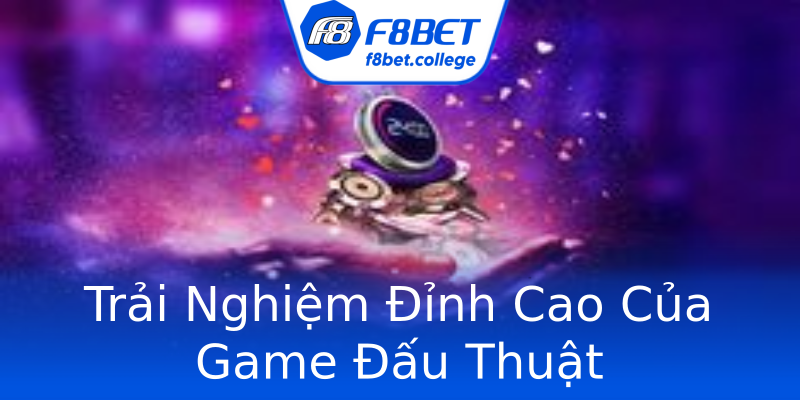 Trải Nghiệm Đỉnh Cao Của Game Đấu Thuật Trải Nghiệm Đỉnh Cao Của Game Đấu Thuật
