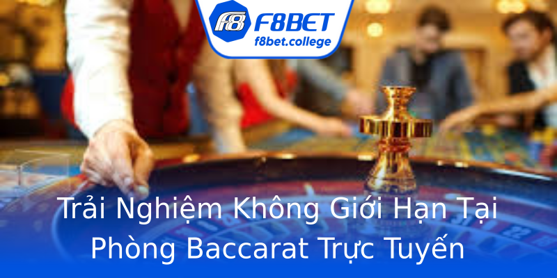 Trải Nghiệm Không Giới Hạn Tại Phòng Baccarat Trực Tuyến Trải Nghiệm Không Giới Hạn Tại Phòng Baccarat Trực Tuyến
