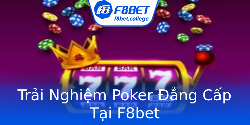 Trải Nghiệm Poker Đẳng Cấp Tại F8bet Trải Nghiệm Poker Đẳng Cấp Tại F8bet
