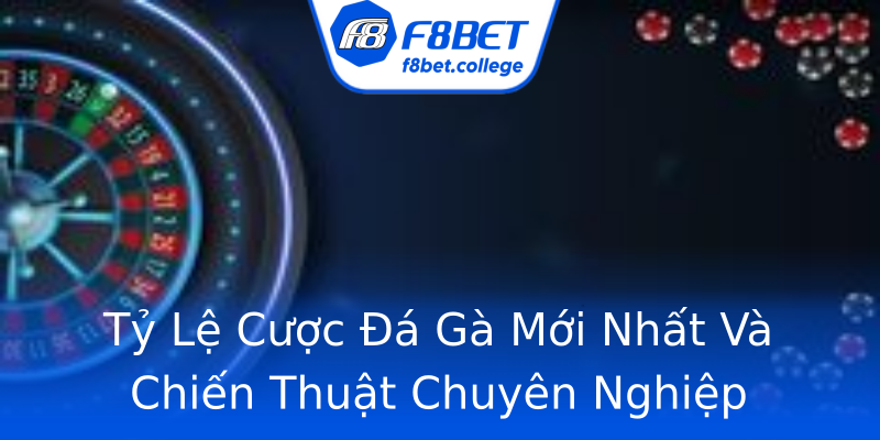 Tỷ Lệ Cược Đá Gà Mới Nhất Và Chiến Thuật Chuyên Nghiệp Tỷ Lệ Cược Đá Gà Mới Nhất Và Chiến Thuật Chuyên Nghiệp